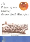 The Prisoner of War Tokens in German South West Africa/Die Kriegsgefangenenmarken von Deutsch-Südwestafrika