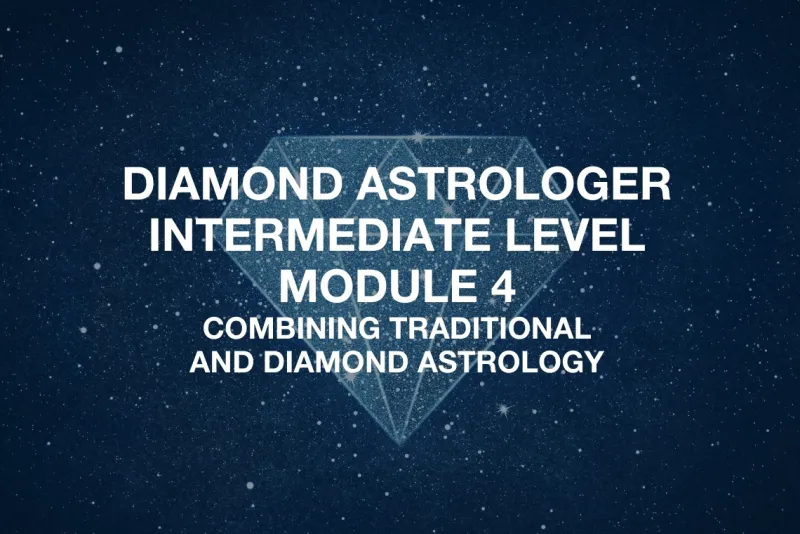 Intermediate Level - Module 4 - Combining Traditional and Diamond Astrology